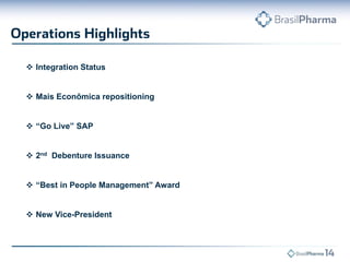  Integration Status
 Mais Econômica repositioning
 “Go Live” SAP
 2nd Debenture Issuance
 “Best in People Management” Award

 New Vice-President

 