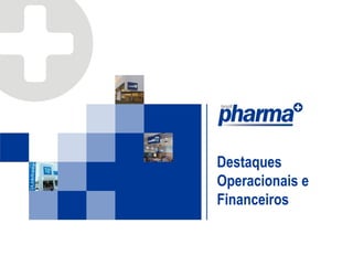 Destaques
Operacionais e
Financeiros
 