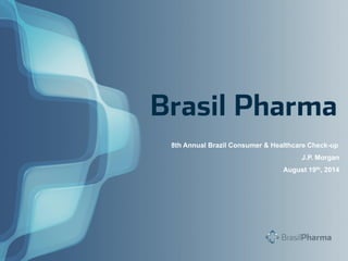 8th Annual Brazil Consumer & Healthcare Check-up
J.P. Morgan
August 19th, 2014
 
