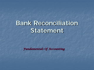 Bank Reconciliation
    Statement

  Fundamentals Of Accounting
 