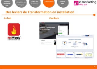 25
Effiliation
en quelques
mots
Le Brésil, loin des
stéréotypes
Le Web et le
E-commerce
Le Webmarketing Effiliation
Brésil
Des leviers de Transformation en installation
In-Text CashBack
 