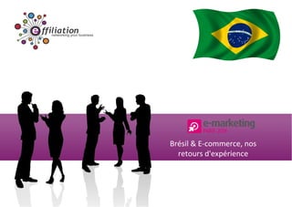 Brésil & E-commerce, nos
retours d'expérience
 