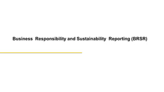 Business Responsibility and Sustainability Reporting (BRSR)
 