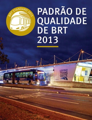 PADRÃO DE
QUALIDADE
DE BRT
2013
 