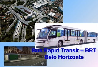 Bus Rapid Transit – BRT
    Belo Horizonte
 