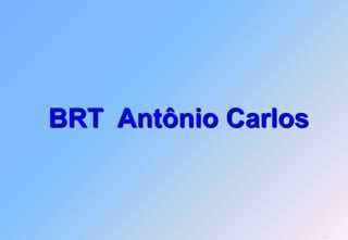 BRT Antônio Carlos



                     16
 