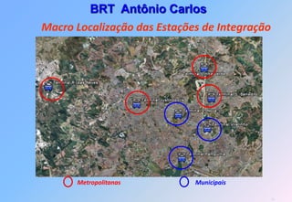 BRT Antônio Carlos
Macro Localização das Estações de Integração




      Metropolitanas         Municipais

                                               20
 