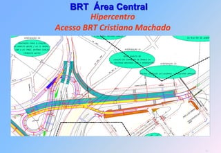 BRT Área Central
         Hipercentro
Acesso BRT Cristiano Machado




                               78
 