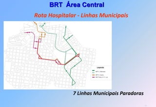 BRT Área Central
Rota Hospitalar - Linhas Municipais




              7 Linhas Municipais Paradoras

                                              83
 