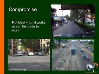 Compromise Not ideal – but it works or can be made to work Johannesburg Lagos Jakarta 
