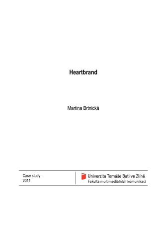 Heartbrand
Martina Brtnická
Case study
2011
 
