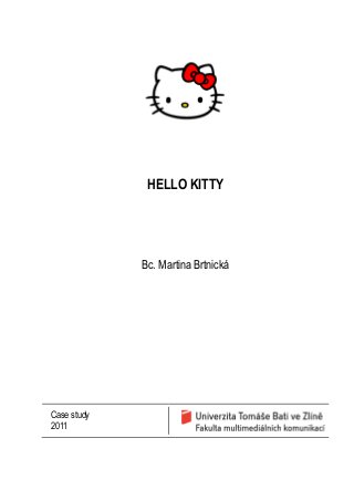 HELLO KITTY
Bc. Martina Brtnická
Case study
2011
 