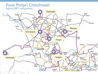 Warje malwadi
Dhayari phata
katraj
Hadapsar
Ravet
Chinchwad
gaon
IT park
Akurdi
BRT corridor
segregation
BRT hybrid
routes...