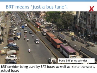 BRT means ‘just a bus lane’!
Delhi BRT
 