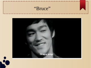 “Bruce”
 