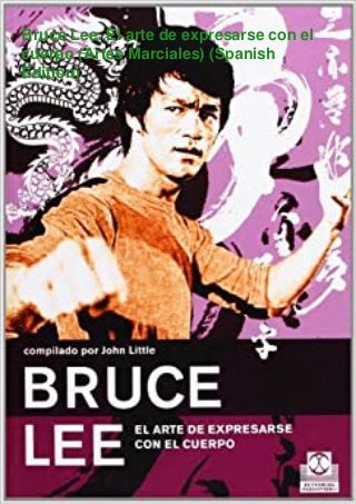 Bruce Lee. El arte de expresarse con el
cuerpo (Artes Marciales) (Spanish
Edition)
 
