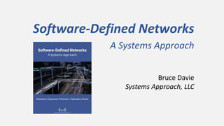 Bruce Davie
Systems Approach, LLC
Software-Defined Networks
A Systems Approach
 