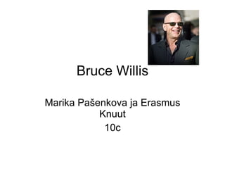 Bruce Willis Marika Pašenkova ja Erasmus Knuut 10c 