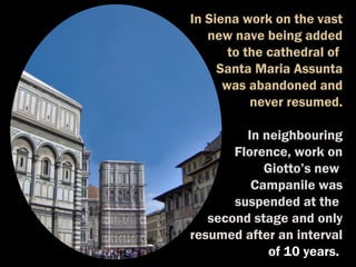 In Siena work on the vast
new nave being added
to the cathedral of
Santa Maria Assunta
was abandoned and
never resumed.
In...