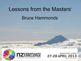 ‘Lessons from the Masters’
Bruce Hammonds
 