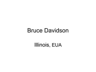 Bruce Davidson

  Illinois, EUA
 