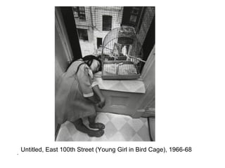 Untitled, East 100th Street (Young Girl in Bird Cage), 1966-68
•
 