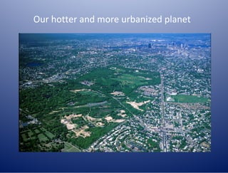 Our hotter and more urbanized planet
 