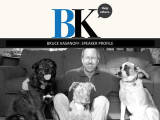 Bruce Kasanoff is a speaker and 
ghostwriter. His credo is, “Be generous and 
expert, trustworthy and clear, open-minded 
and adaptable, persistent and present.” 
Bruce speaks and writes about ways to bring 
out the talent in other people. 
He has spoken at numerous corporate 
events, at universities, and for many 
professional associations. 
Learn more at kasanoff.com. 
Employee engagement | customer 
engagement | Motivation | work-life 
balance | Training | Speaking 
