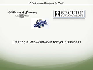 A Partnership Designed for Profit
Creating a Win–Win–Win for your Business
 
