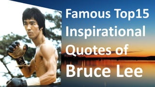 Before God we are
all equally wise -
and equally
foolish.
Famous Top15
Inspirational
Quotes of
Bruce Lee
 