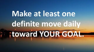 Before God we are
all equally wise -
and equally
foolish.
Make at least one
definite move daily
toward YOUR GOAL.
 