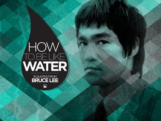 HOW
TOBELIKE
WATER
15QUOTESFROM
BRUCELEE
 