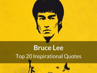 Bruce Lee
Top 20 Inspirational Quotes

 
