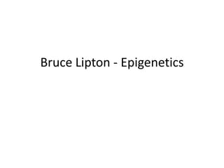 Bruce Lipton - Epigenetics

 
