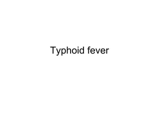 Typhoid fever
 