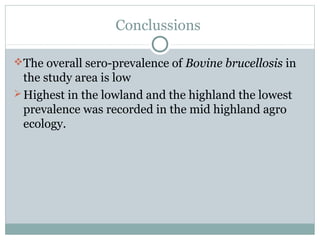 Epidemiologial study of bovine brucellosis in three selected agro-ecologies of central Oromia in Ethiopia