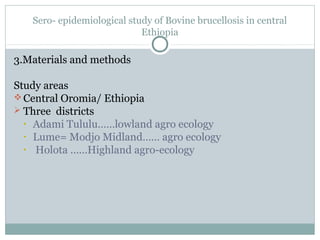 Epidemiologial study of bovine brucellosis in three selected agro-ecologies of central Oromia in Ethiopia