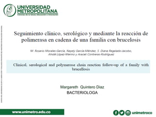 Margareth Quintero Diaz
BACTERIOLOGA
 