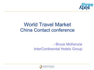 World Travel Market China Contact conference - Bruce McKenzie InterContinental Hotels Group 