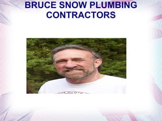 BRUCE SNOW PLUMBING
CONTRACTORS
 