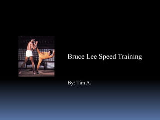 Bruce Lee Speed Training


By: Tim A.
 