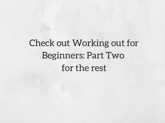 bruce strebingers guide to working out for beginners part one working out for beginners