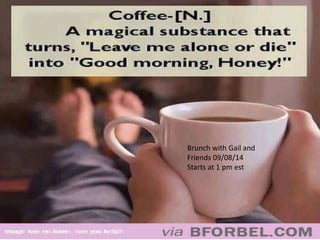 Brunch with Gail and
Friends 09/08/14
Starts at 1 pm est