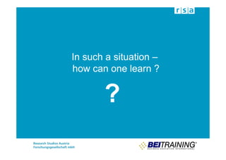 In such a situation –
how can one learn ?


       ?
 