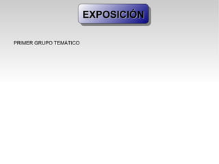EXPOSICIÓN PRIMER GRUPO TEMÁTICO