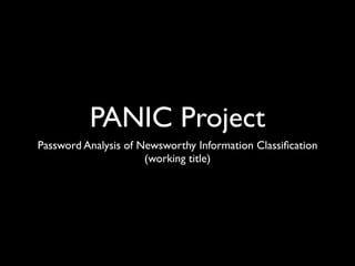 PANIC Project
Password Analysis of Newsworthy Information Classiﬁcation
                      (working title)
 