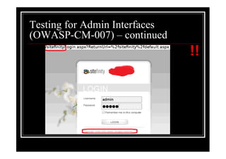 Testing for Admin Interfaces
(OWASP-CM-007) – continued
                               !!
 