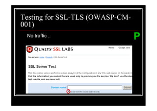 Testing for SSL-TLS (OWASP-CM-
001)
 No traffic ..                   P
 