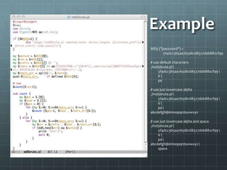 Example
MD5 ("password") =
      5f4dcc3b5aa765d61d8327deb882cf99

# use default characters
./md5brute.pl 
     5f4dcc3b5aa765d61d8327deb882cf99 
     6
     pa

# use just lowercase alpha
./md5brute.pl 
     5f4dcc3b5aa765d61d8327deb882cf99 
     6
     pa 
abcdefghijklmnopqrstuvwxyz

# use just lowercase alpha and space
./md5brute.pl 
     5f4dcc3b5aa765d61d8327deb882cf99 
     6
     pa 
abcdefghijklmnopqrstuvwxyz 
     space
 