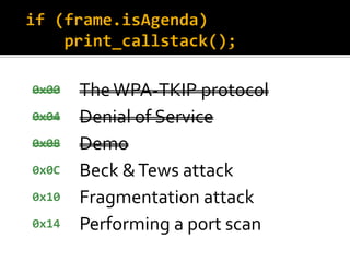 0x00   The WPA-TKIP protocol
0x04   Denial of Service
0x08   Demo
0x0C   Beck & Tews attack
0x10   Fragmentation attack
0x...